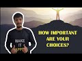 How important are your Choices?