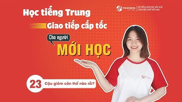 [Học tiếng Trung giao tiếp cấp tốc][THANHMAIHSK] Bài 23: Cậu giảm cân thế nào rồi?