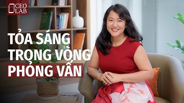 Bí quyết toả sáng trong vòng phỏng vấn