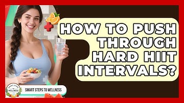 How To Push Through Hard HIIT Intervals? - Smart Steps to Wellness
