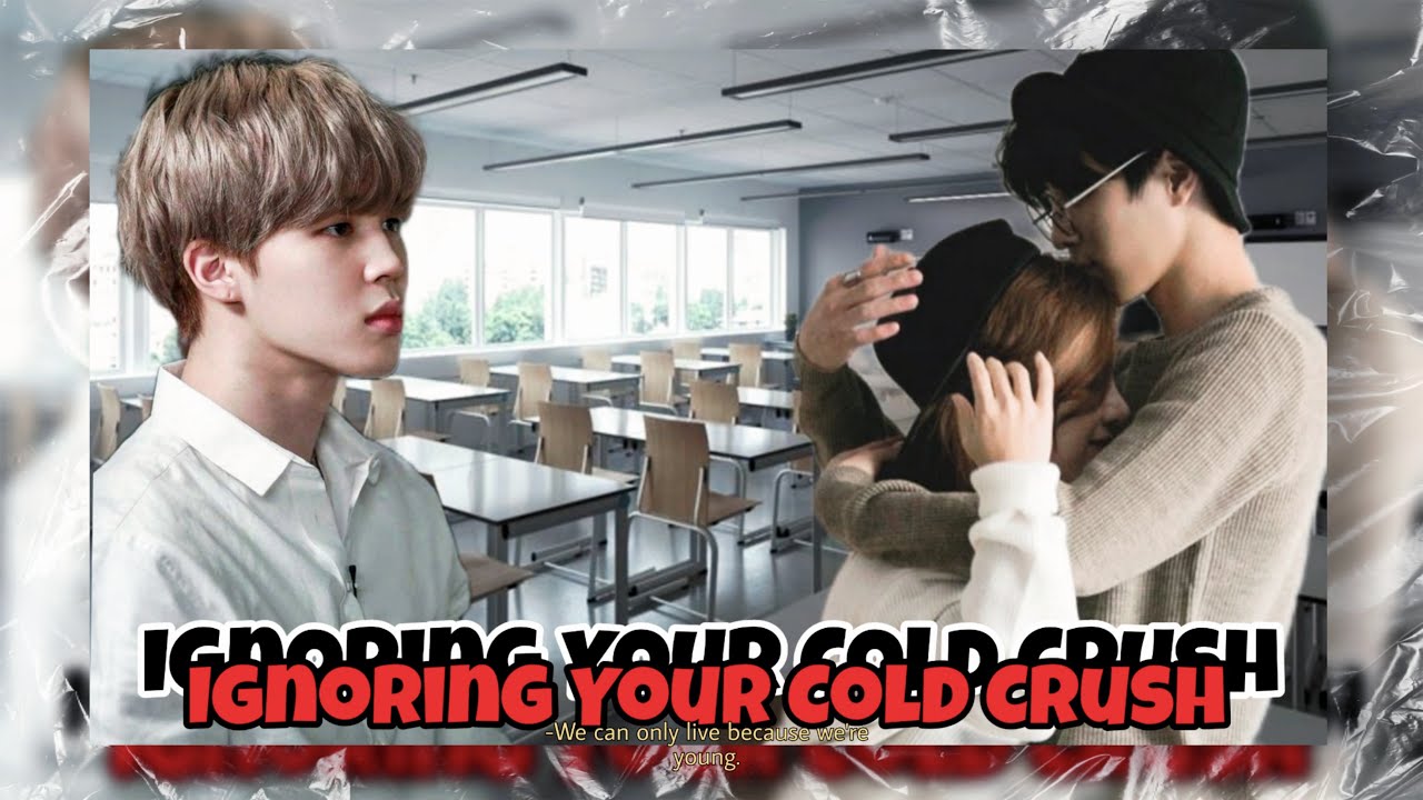 Ignoring Your Cold Crush|Jimin oneshot|*Storyline Is different*
