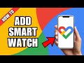 How To Add Smart Watch In Google Fit