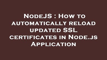 NodeJS : How to automatically reload updated SSL certificates in Node.js Application