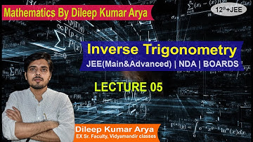 Inverse trigonometry ( lecture -05) || 12th + JEE || Dileep Kumar Arya