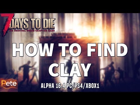 7 Days to Die How to Find Clay | 7 Days to Die Beginners Guide 2018 | Alpha 16.4 PC/PS4/XBOX1