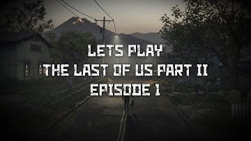 ITS FINALLY HERE!! || Lets Play: The Last of Us Part II - Episode 1