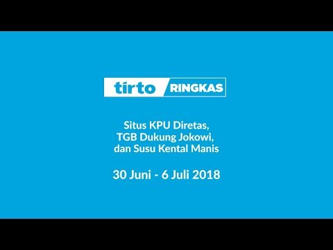 Situs KPU Diretas, TGB Dukung Jokowi, SKM - Tirto Ringkas