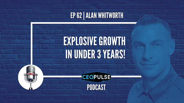EP 62 | ALAN WHITWORTH - Explosive Business Growth...