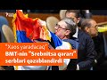BMT-də Srebnetisa soyqırımı qərarı: Serbiya bunun xaos yaradacağını açıqladı