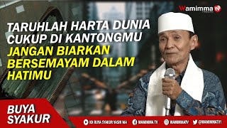 Taruhlah Harta Dunia Cukup Dikantongmu Jangan Biarkan Dunia Bersemayam Dalam Hatimu ! Buya Syakur