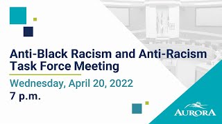 April 20, 2022 Anti-Black Racism and Anti-Racism Task Force Meeting
