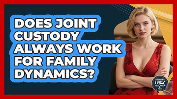 Does Joint Custody Always Work For Family Dynamics? - Avoiding Common Legal Mistakes