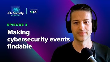 Episode 4: Making cybersecurity events findable | The Job Security Podcast