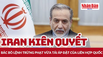 Iran kiên quyết bác bỏ lệnh trừng phạt vừa tái áp đặt của Liên hợp quốc | Báo Nhân Dân