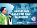 Cuidado com o que você ouve das pessoas - Padre Wagner Eduardo Dias