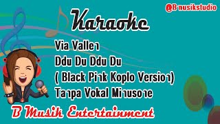 Via Vallen - Ddu Du Ddu Du ( Black Pink Koplo Version) Karaoke Tanpa Vokal Minusone