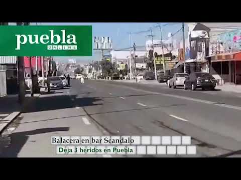 Balacera en bar Scandalo deja 3 heridos en Puebla