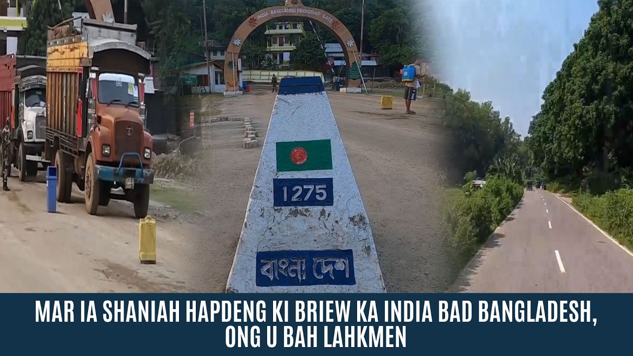MAR IA SHANIAH HAPDENG KI BRIEW KA INDIA BAD BANGLADESH, ONG U BAH LAHKMEN