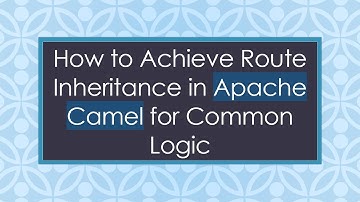 How to Achieve Route Inheritance in Apache Camel for Common Logic