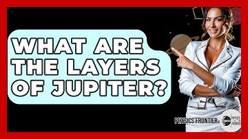 What Are The Layers Of Jupiter? - Physics Frontier