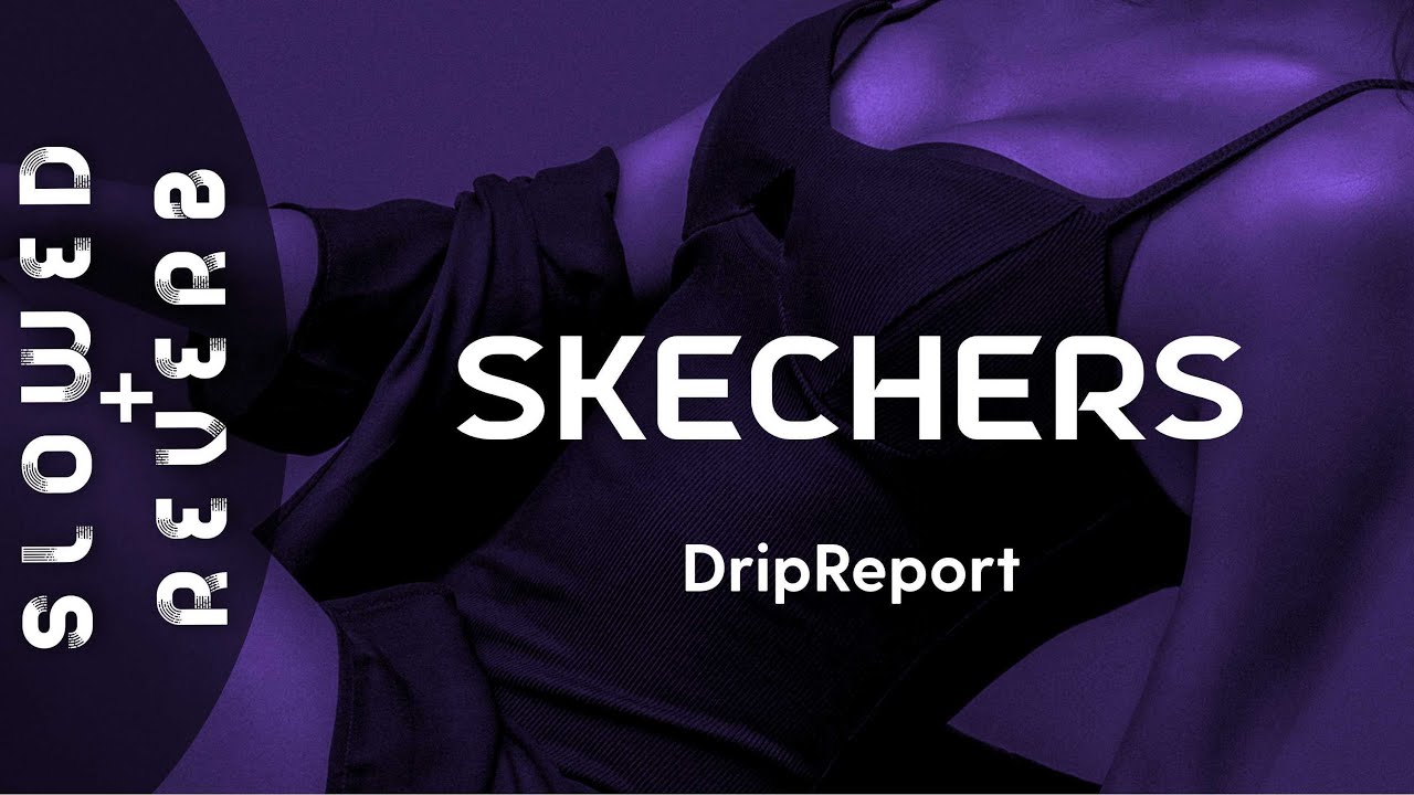 DripReport - Skechers (s l o w e d  +  r e v e r b) "Shawty bad with the Skechers on"