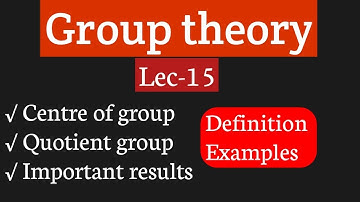 Group theory (Lec-15)Centre of group, Quotient group,examples For DU/BHU/JAM/BSc/TGT/PGT/JNU...