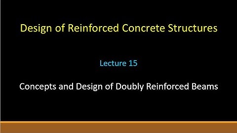 Lecture 15 Concepts and Design of Doubly Reinforced Beams