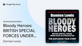Bloody Heroes: BRITISH SPECIAL FORCES UNDER… by Damien Lewis · Audiobook preview