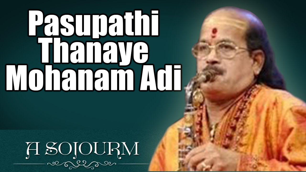 Watch Pasupathi Thanaye Mohanam Adi - Kadri Gopalnath (Album: A Sojourn) on YouTube Watch Pasupathi Thanaye Mohanam Adi - Kadri Gopalnath (Album: A Sojourn) on YouTube
