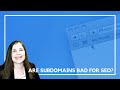 Are Subdomains Bad for SEO?