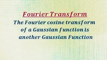 ~The Fourier Cosine transform of a Gaussian Function is another Gaussian Function. Fourier Transform