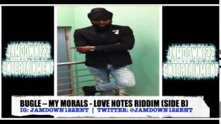 Bugle - My Morals - Audio - Love Notes Riddim (Side B) [Lmr Pro Productions] - 2014