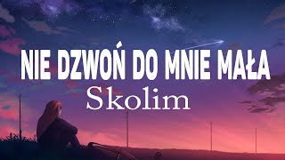 SKOLIM -  NIE DZWOŃ DO MNIE MAŁA (Tekst / Lyrics) Resimi