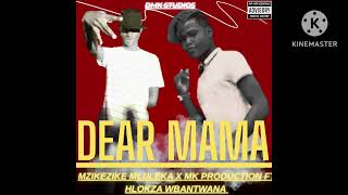 Dear Mama  Mzikezike Mluleka X Mk Production Ft Hlokza Wbantwana