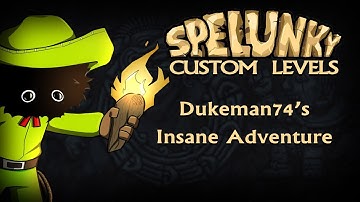 Blargh! Spelunky Custom Levels: Dukeman74