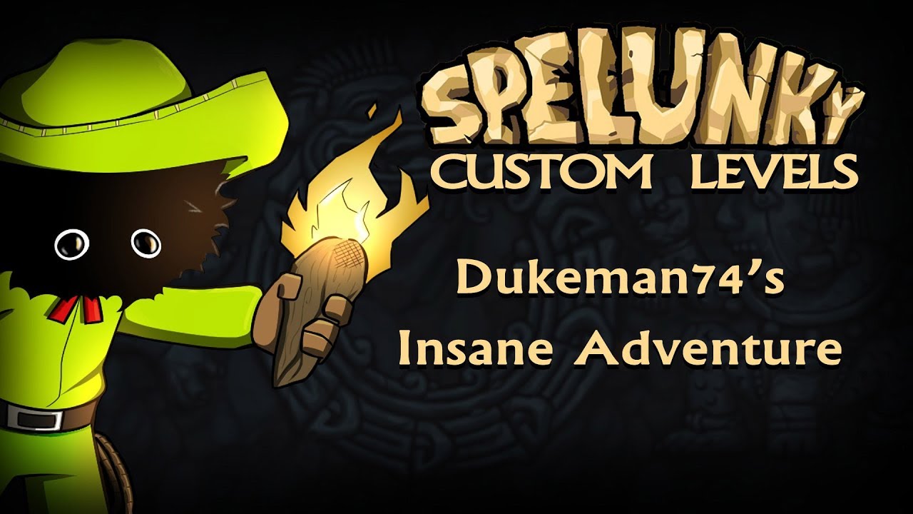 Blargh! Spelunky Custom Levels: Dukeman74's Insane Adventure