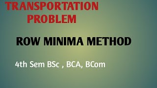 Row minima method ( Transportation problem ) / BSc 4th Semester