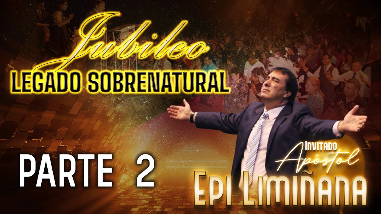 JUBILEO LEGADO SOBRENATURAL CON EL APÓSTOL EPI LIMIÑANA