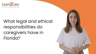 What legal and ethical responsibilities do caregivers have in Florida?