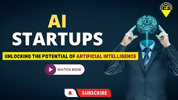 AI Startups: Unlocking the Potential of Artificial Intelligence