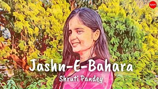 Jashn e Bahara Full Song - Shruti Pandey | Javed Ali Song |A R Rahman |Jashn e Bahara Female Version