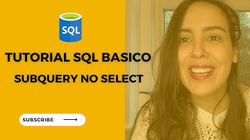 SQL Tutorial Avançado | Como usar subquery no SELECT? 5/7