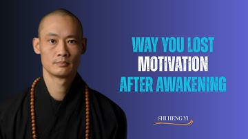 Way you lost motivation after awakening | shi heng yi motivatonal speech |
