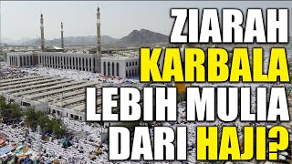 Ziarah Di Karbala Lebih Mulia Daripada Haji Di Arafah