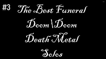 The Best Funeral Doom\Doom Death Metal Solos Part III