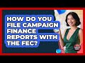 How Do You File Campaign Finance Reports With The FEC? - Your Campaign Coach
