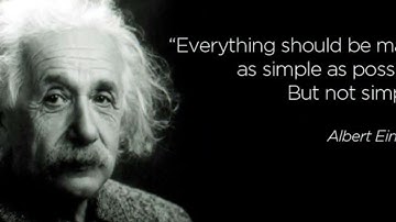 "Everything should be made as simple as possible.... Albert Einstein