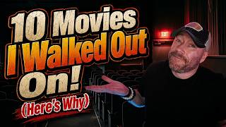 10 Movies I Walked Out On! Here's Why