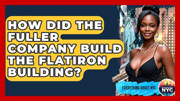 How Did The Fuller Company Build The Flatiron Building? - Everything About NYC