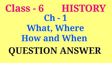 what where how and when class 6 history questions and answers | class 6 history chapter 1 question a